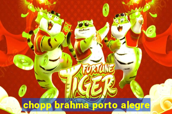 chopp brahma porto alegre